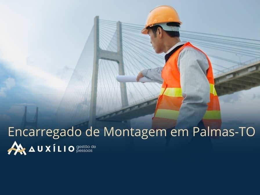 vaga de encarregado de montagem em palmas/to
